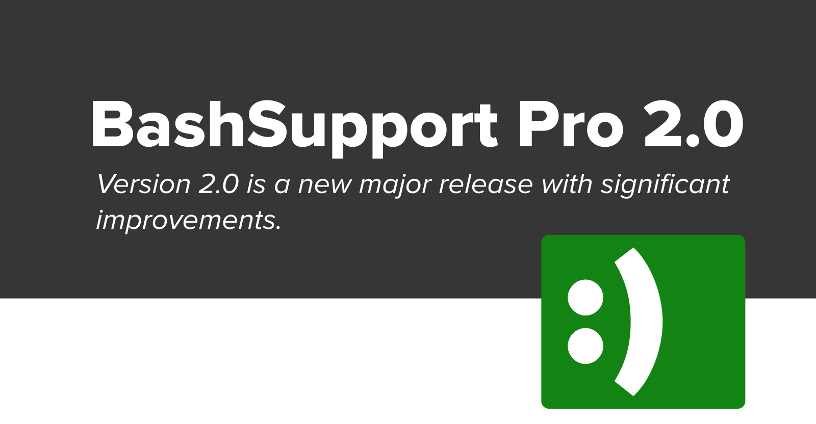 BashSupport Pro Version 2.0 has been released today. It is a new major version, adding important new functionality and improving almost every existing